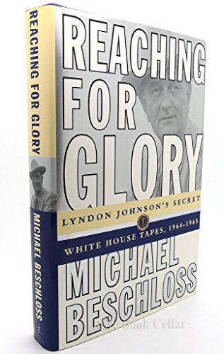 Imagen de archivo de Reaching for Glory: Lyndon Johnson's Secret White House Tapes, 1964-1965 a la venta por Front Cover Books