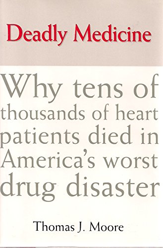 Imagen de archivo de Deadly Medicine : Why Tens of Thousands of Hearts Died in America's Worst Drug Disaster a la venta por Better World Books: West