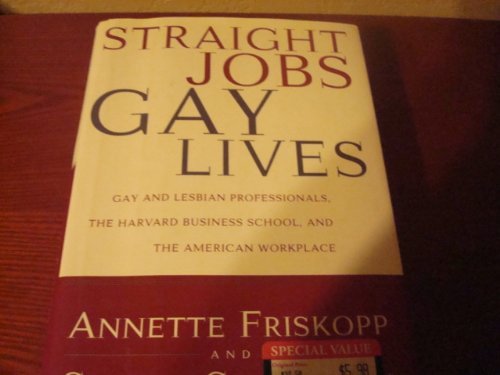 Straight Jobs Gay Lives: Gay and Lesbian Professionals, the Harvard Business School, and the American Workplace (9780684804248) by Friskopp, Annette; Rand, Peter