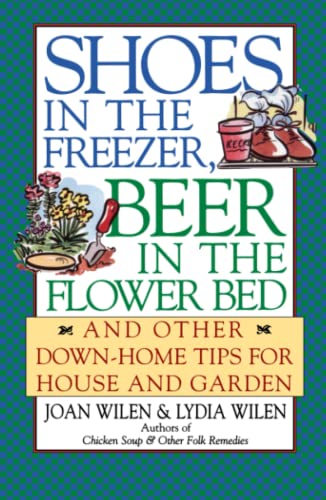 Imagen de archivo de Shoes in the Freezer, Beer in the Flower Bed: And Other Down-Home Tips for House and Garden a la venta por Your Online Bookstore