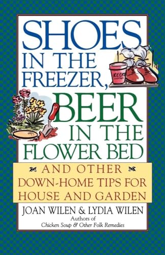 9780684804569: Shoes in the Freezer, Beer in the Flower Bed: And Other Down-Home Tips for House and Garden