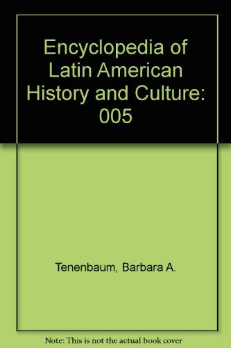 Encyclopedia of Latin American History and Culture: 005