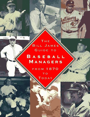 The BILL JAMES GUIDE TO BASEBALL MANAGERS: From 1870 to Today (9780684806983) by James, Bill