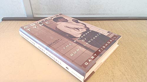 Stock image for Against Type: Biography of Burt Lancaster (A Lisa Drew book) for sale by Greener Books
