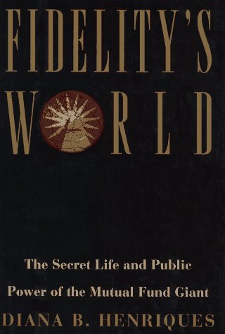 Stock image for Fidelity's World: The Secret Life and Public Power of the Mutual Fund Giant for sale by Wonder Book