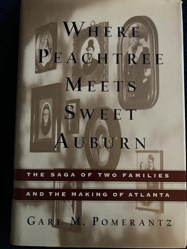 Stock image for Where Peachtree Meets Sweet Auburn: The Saga of Two Families and the Making of Atlanta Pomerantz, Gary M. for sale by Aragon Books Canada