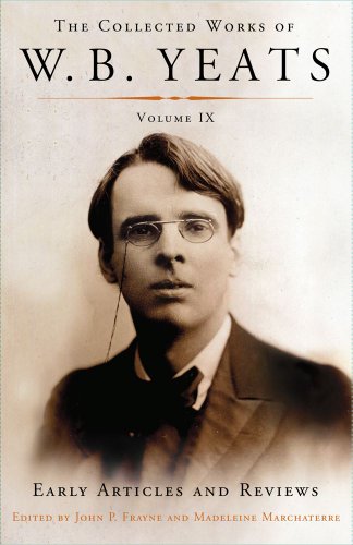 Stock image for The Collected Works of W.B. Yeats Volume IX: Early Articles and Reviews: Uncollected Articles and Reviews Written Between 1886 and 1900 for sale by GF Books, Inc.