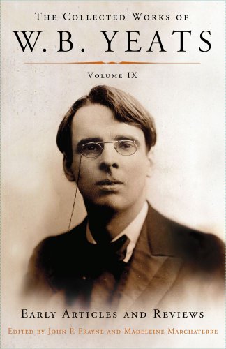 The Collected Works of W.B. Yeats Volume IX: Early Articles and Reviews: Uncollected Articles and Reviews Written Between 1886 and 1900 (9780684807300) by Yeats, William Butler