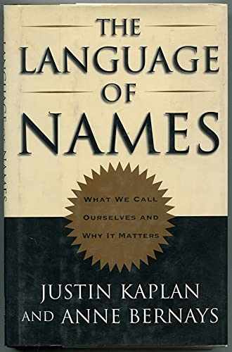 The Language of Names: What We Call Ourselves and Why It Matters (9780684807416) by Kaplan, Justin; Bernays, Anne