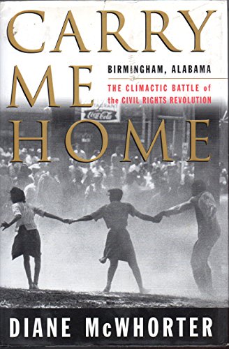 Carry Me Home- Birmingham Alabama, The Climactic Battle of the Civil Rights Revolution (signed)