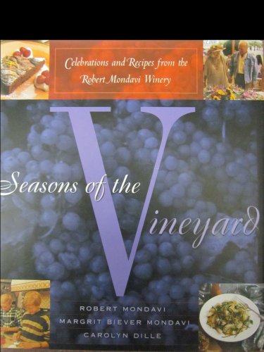 Imagen de archivo de Seasons of the Vineyard : A Year of Celebrations and Recipes from the Robert Mondavi Winery a la venta por Better World Books