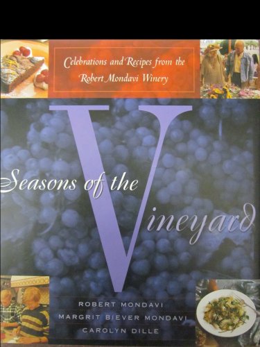 Stock image for Seasons of the Vineyard: A Year of Celebrations and Recipes from the Robert Mondavi Winery for sale by Half Price Books Inc.