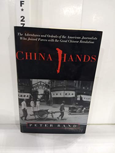Stock image for China Hands: The Adventures and Ordeals of the American Journalists Who Joined Forces With the Great Chinese Revolution for sale by Priceless Books