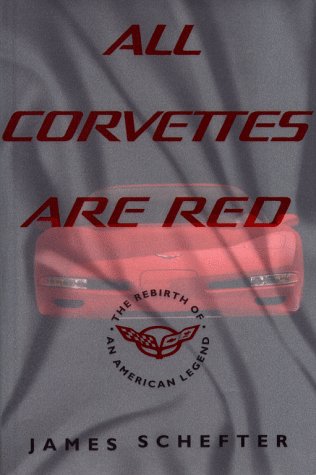 ALL CORVETTES ARE RED: The Rebirth of an American Legend
