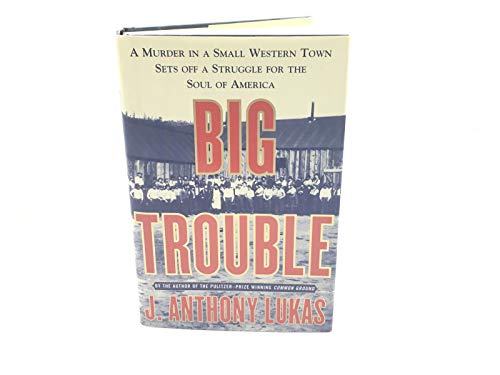 Stock image for Big Trouble: A Murder in a Small Western Town Sets Off a Struggle for the Soul of America for sale by SecondSale