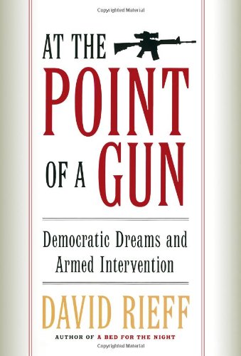 Beispielbild fr At the Point of a Gun: Democratic Dreams and Armed Intervention zum Verkauf von Wonder Book