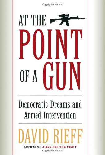 Stock image for At the Point of a Gun: Democratic Dreams and Armed Intervention for sale by Wonder Book