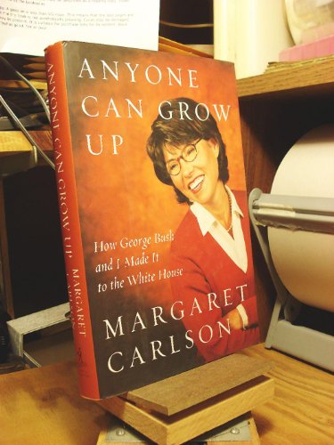 Stock image for Anyone Can Grow Up: How George Bush and I Made It to the White House Carlson, Margaret for sale by Aragon Books Canada