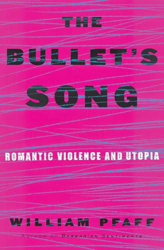 9780684809076: The Bullet's Song: Romantic Violence and Utopia