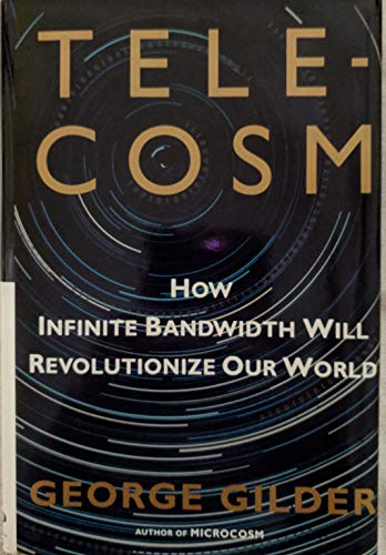 9780684809304: Telecosm: How Infinite Bandwidth Will Revolutionize Our World