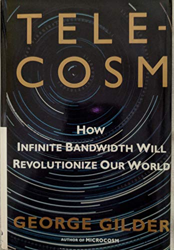 9780684809304: TELECOSM: How Infinite Bandwidth will Revolutionize Our World