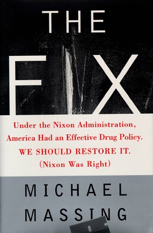 The FIX: SOLVING THE NATION'S DRUG PROBLEM (9780684809601) by Massing, Michael