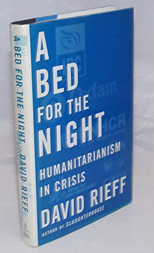 Beispielbild fr A Bed for the Night: Humanitarianism in Crisis zum Verkauf von Wonder Book