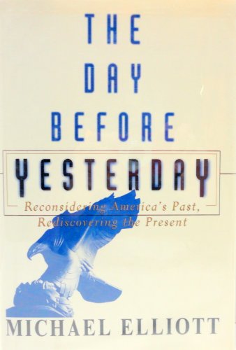 Imagen de archivo de The Day Before Yesterday - Reconsidering America's Past, Rediscovering the Present a la venta por Wonder Book