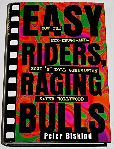9780684809960: Easy Riders Raging Bulls: How the Sex-Drugs-And Rock 'N Roll Generation Saved Hollywood