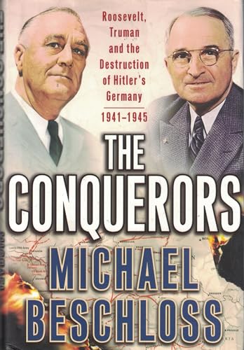 Stock image for The Conquerors: Roosevelt, Truman and the Destruction of Hitler's Germany, 1941-1945 for sale by Gulf Coast Books