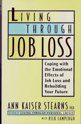 Stock image for Living Through Job Loss : Coping with the Emotional Effects of Job Loss and Rebuilding Your Future for sale by Better World Books