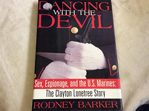 Imagen de archivo de Dancing with the Devil: Sex, Espionage and the U.S. Marines: The Clayton Lonetree Story a la venta por KuleliBooks