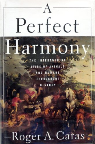 Stock image for A PERFECT HARMONY: The Intertwining Lives of Animals and Humans Throughout History for sale by Wonder Book