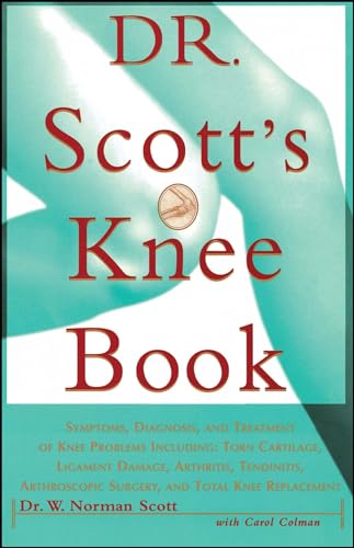 Beispielbild fr Dr. Scott's Knee Book: Symptoms, Diagnosis, and Treatment of Knee Problems Including Torn Cartilage, Ligament Damage, Arthritis, Tendinitis, Arthroscopic Surgery, and Total Knee Replacement zum Verkauf von Gulf Coast Books