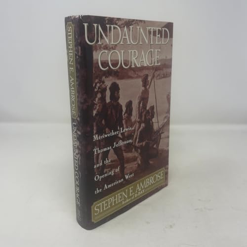 9780684811079: Undaunted Courage: Meriwether Lewis, Thomas Jefferson, and the Opening of the American West