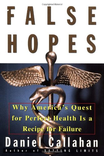 Beispielbild fr False Hopes: Why Americas Quest for Perfect Health Is a Recipe for Failure zum Verkauf von Wonder Book