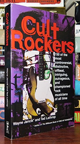 9780684811123: Cult Rockers: 150 of the Most Controversial, Distinctive, Offbeat, Intriguing, Outrageous and Championed Rock Musicians of All Time