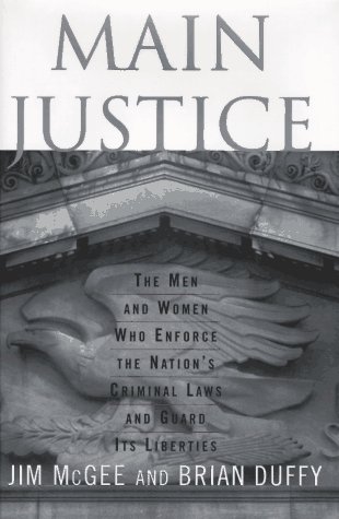 Imagen de archivo de Main Justice : The Men and Women Who Enforce the Nation's Criminal Laws and Guard Its Liberties a la venta por J. C. Burris, Bookseller