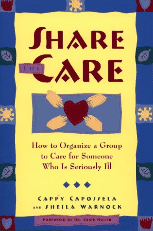 Beispielbild fr Share the Care : How to Organize a Group to Care for Someone Who Is Seriously Ill zum Verkauf von Better World Books