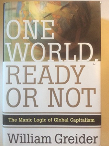 Imagen de archivo de One World Ready or Not: The Manic Logic of Global Capitalism a la venta por Your Online Bookstore