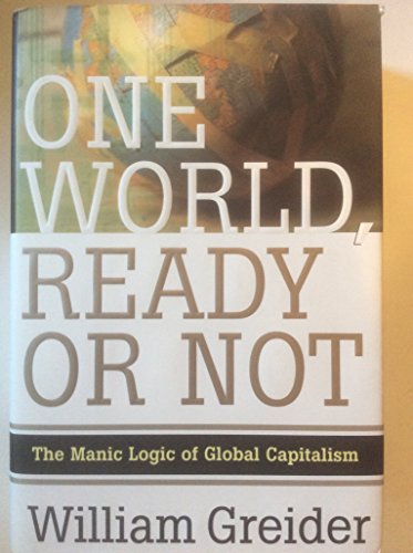 9780684811413: One World, Ready or Not: The Manic Logic of Global Capitalism