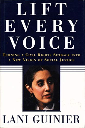 LIFT EVERY VOICE: Turning a Civil Rights Setback into a New Vision of Social Justice - Guinier, Lani.