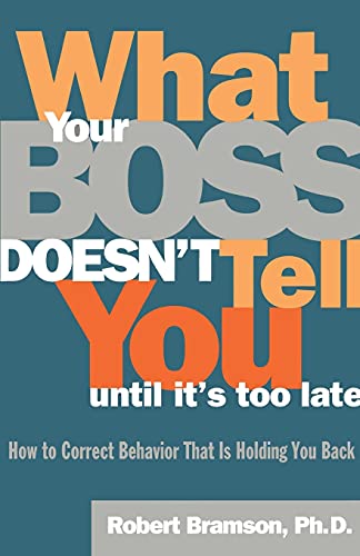 Beispielbild fr WHAT YOUR BOSS DOESN'T TELL YOU UNTIL IT'S TOO LATE: How to Correct Behavior That Is Holding You Back zum Verkauf von Front Range Books, LLC