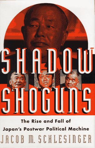 Imagen de archivo de SHADOW SHOGUNS: The Rise and Fall of Japan's Postwar Political Machine a la venta por ZBK Books