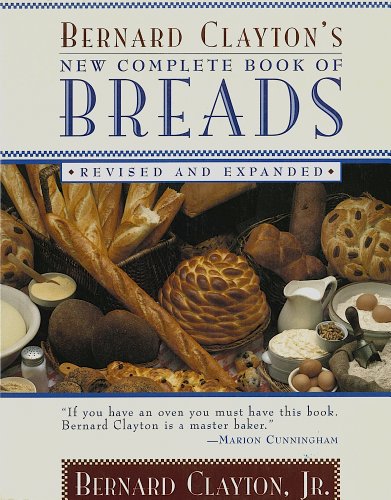 Stock image for Bernard Clayton's New Complete Book of Breads: Revised and Expanded for sale by SecondSale