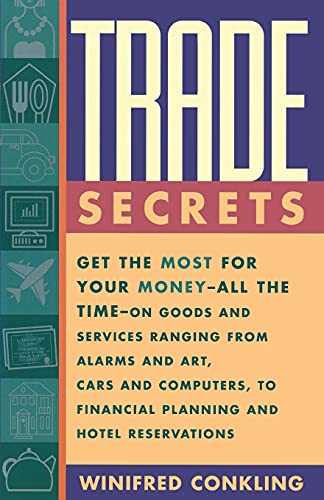 9780684811826: Trade Secrets: Get the Most for Your Money - All the Time- on Goods and Services Ranging from Alarms and Art, Cars and Computers- to Financial Planning and Hotel Reservations