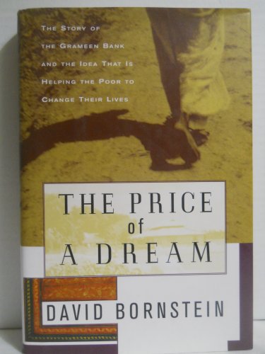 Imagen de archivo de The Price of a Dream : The Story of the Grameen Bank and the Idea That Is Helping the Poor to Change Their Lives a la venta por Better World Books