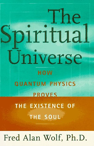 9780684812007: The SPIRITUAL UNIVERSE: How Quantum Physics Proves the Existence of the Soul
