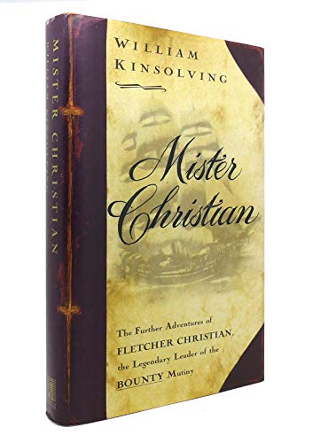 Imagen de archivo de Mister Christian : The Further Adventures of Fletcher Christian, the Ledgendary Leader of the Bounty Mutiny a la venta por A Good Read, LLC