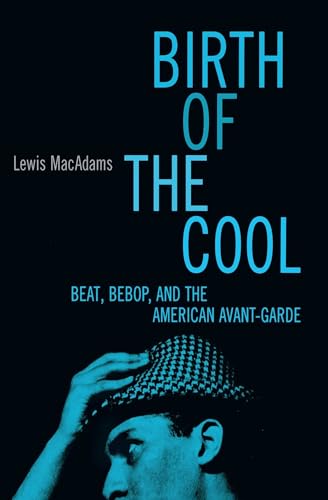 Stock image for Birth of the Cool: Beat, Bebop, and the American Avant Garde for sale by ThriftBooks-Atlanta